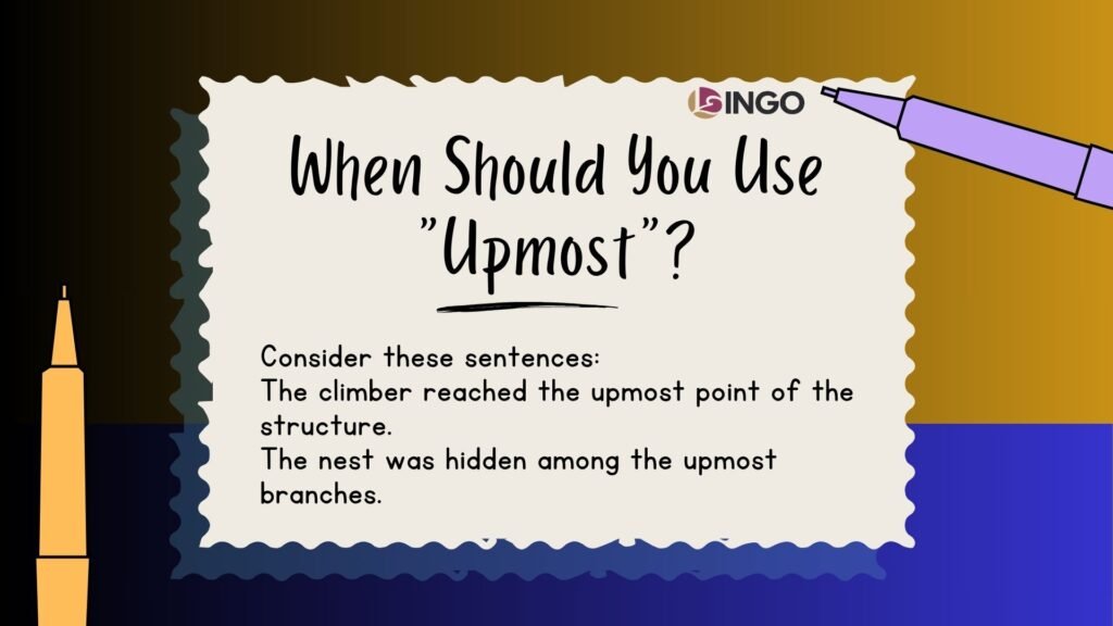 Consider these sentences The climber reached the upmost point of the structure. The nest was hidden among the upmost branches