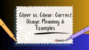 Cheer vs. Chear_ Correct Usage, Meaning & Examples