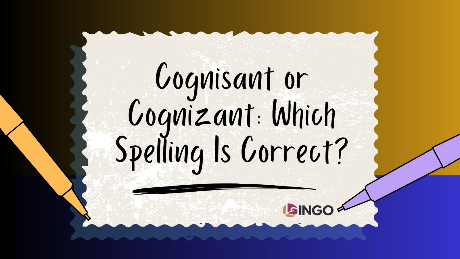 Cognisant or Cognizant_ Which Spelling Is Correct_