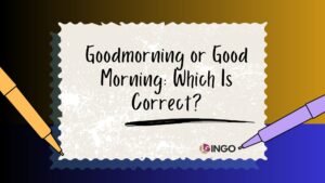 Goodmorning or Good Morning_ Which Is Correct_