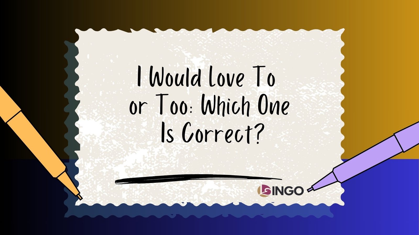 I Would Love To or Too Which One Is Correct